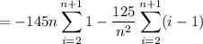 =\displaystyle-{145}n\sum_{i=2}^{n+1}1-\dfrac{125}{n^2}\sum_{i=2}^{n+1}(i-1)