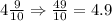 4\frac{9}{10}\Rightarrow\frac{49}{10}=4.9