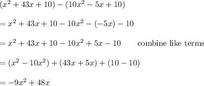 (x^2+43x+10)-(10x^2-5x+10)\\\\=x^2+43x+10-10x^2-(-5x)-10\\\\=x^2+43x+10-10x^2+5x-10\qquad\text{combine like terms}\\\\=(x^2-10x^2)+(43x+5x)+(10-10)\\\\=-9x^2+48x