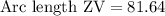 \text{Arc length ZV}=81.64