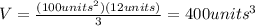 V=\frac{(100units^2)(12units)}{3}=400units^3