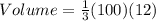 Volume = \frac{1}{3}(100)(12)