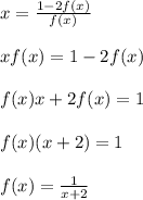 x=\frac{1-2f(x)}{f(x)}\\\\xf(x)=1-2f(x)\\\\f(x)x+2f(x)=1\\\\f(x)(x+2)=1\\\\f(x)=\frac{1}{x+2}