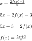 x=\frac{2f(x)-3}{5}\\\\5x=2f(x)-3\\\\5x+3=2f(x)\\\\f(x)=\frac{5x+3}{2}