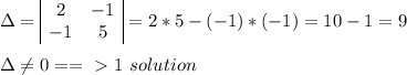 \Delta=\begin{array}{|cc|}2&-1\\-1&5\end{array}=2*5-(-1)*(-1)=10-1=9\\&#10;&#10;\Delta \neq 0 ==\ \textgreater \  1\ solution\\&#10;&#10;&#10;