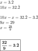 x =3.\bar{2}\\10x = 32.\bar{2}\\\\ 10x - x = 32.\bar{2} - 3.\bar{2}\\9x = 29\\x = \frac{29}{9}\\\\\\ \boxed{\bf{\frac{32}{9} = 3.\bar{2}}}