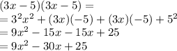 (3x-5)(3x-5)=\\=3^2x^2+(3x)(-5)+(3x)(-5)+5^2\\=9x^2-15x-15x+25\\=9x^2-30x+25