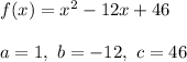 f(x)=x^2-12x+46\\\\a=1,\ b=-12,\ c=46