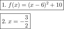 \large\boxed{1.\ f(x)=(x-6)^2+10}\\\\\boxed{2.\ x=-\dfrac{3}{2}}