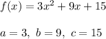 f(x)=3x^2+9x+15\\\\a=3,\ b=9,\ c=15