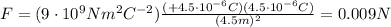F=(9\cdot 10^9 Nm^2 C^{-2})\frac{(+4.5\cdot 10^{-6} C)(4.5\cdot 10^{-6} C)}{(4.5 m)^2}=0.009 N