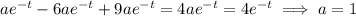 ae^{-t}-6ae^{-t}+9ae^{-t}=4ae^{-t}=4e^{-t}\implies a=1