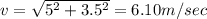 v=\sqrt{5^2+3.5^2}=6.10m/sec