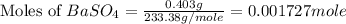 \text{Moles of }BaSO_4=\frac{0.403g}{233.38g/mole}=0.001727mole