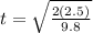 t = \sqrt{\frac{2(2.5)}{9.8}}