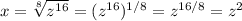 x =  \sqrt[8]{z^{16}} = (z^{16})^{1/8} = z^{16/8} = z^2
