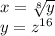 x= \sqrt[8]{y}&#10;\\ y = z^{16}&#10;&#10;
