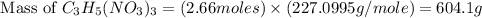 \text{ Mass of }C_3H_5(NO_3)_3=(2.66moles)\times (227.0995g/mole)=604.1g