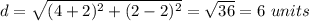 d=\sqrt{(4+2)^2+(2-2)^2}=\sqrt{36}=6\ units