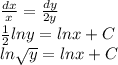 \frac{dx}{x} = \frac{dy}{2y}  \\  \frac{1}{2} lny=lnx + C \\ ln \sqrt{y} =lnx +C