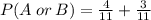 P(A\:or\:B)=\frac{4}{11}+\frac{3}{11}