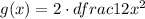 g(x)=2\cdot dfrac{1}{2}x^2