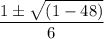 \dfrac{1\pm \sqrt{(1-48)}}{6}