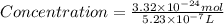 Concentration=\frac{3.32\times 10^{-24}mol}{5.23\times 10^{-7}L}