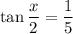 \tan\dfrac x2=\dfrac15