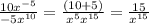 \frac{10 x^{-5} }{-5 x^{10} } = \frac{(10+5)}{ x^{5}  x^{15} } =  \frac{15}{ x^{15} }
