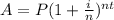 A = P(1+ \frac{i}{n})^{nt}