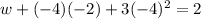 w+(-4)(-2)+3(-4)^2=2