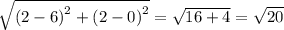 \sqrt{\left (2-6 \right )^2+\left ( 2-0 \right )^2}=\sqrt{16+4}=\sqrt{20}