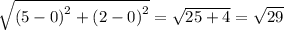 \sqrt{\left ( 5-0 \right )^2+\left ( 2-0\right )^2}=\sqrt{25+4}=\sqrt{29}