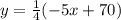 y=\frac{1}{4}(-5x+70)
