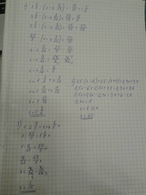 31/8 ÷(x−4 7/28 )= 17/18 +1 5/6  0.5(x−12)+0.2(x+7)=0.3x+3.4 1÷2 7/9 =x+4 2/5 x