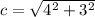 c= \sqrt{4^{2}+3^{2}}