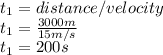 t_{1} =distance/velocity\\t_{1}=\frac{3000m}{15m/s}\\ t_{1}=200s