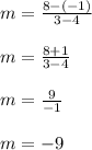 m=\frac{8-(-1)}{3-4}\\\\m=\frac{8+1}{3-4}\\\\m=\frac{9}{-1}\\\\m=-9