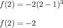 f(2) = -2(2-1)^3\\\\f(2) = -2