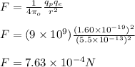 F= \frac{1}{4\pi \epsilo_{o}}\frac{q_pq_e}{r^2}\\\\F= (9\times 10^9)\frac{(1.60\times 10^{-19})^2}{(5.5\times 10^{-13})^2}\\\\F=7.63\times 10^{-4}N