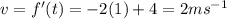 v=f'(t)=-2(1)+4=2ms^{-1}