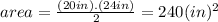 area=\frac{(20in).(24in)}{2}=240(in)^{2}