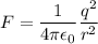 F=\dfrac{1}{4\pi\epsilon_{0}}\dfrac{q^2}{r^2}