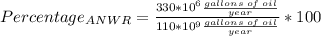 Percentage_{ANWR}=\frac{330*10^{6}\frac{gallons\;of\;oil}{year}}{110*10^{9}\frac{gallons\;of\;oil}{year}}*100