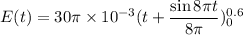 E(t)=30\pi\times10^{-3}(t+\dfrac{\sin8\pi t}{8\pi})_{0}^{0.6}