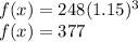 f (x) = 248 (1.15) ^ 3\\f (x) = 377