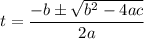 t = \dfrac{-b\pm \sqrt{b^2-4ac}}{2a}