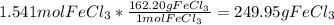 1.541mol FeCl_{3}*\frac{162.20gFeCl_{3}}{1mol FeCl_{3}  }=  249.95 g FeCl_{3}