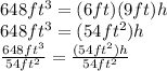 648ft^3=(6ft)(9ft)h\\648ft^3=(54ft^2)h\\\frac{648ft^3}{54ft^2}=\frac{(54ft^2)h}{54ft^2}